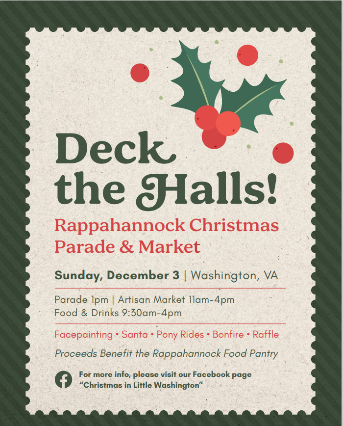 Holiday-themed flyer with mistletoe illustration and text that reads, "Deck the Halls! Rappahannock Christmas Parade & Market. Sunday, December 3 | Washington, VA. Parade 1pm | Artisan Market 11am-4pm | Food & Drinks 9:30am-4pm. Facepainting, Santa, Pony Rides, Bonfire, Raffle. Proceeds Benefit the Rappahannock Food Pantry." For more info visit Facebook page "Christmas in Little Washington".