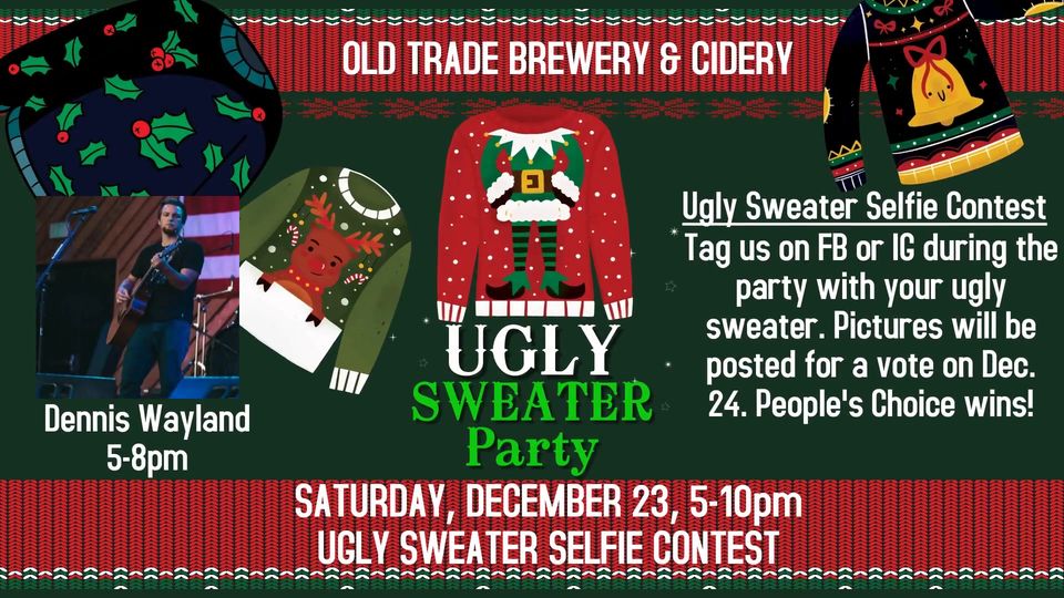 Image featuring an advertisement for an Ugly Sweater Party at the Old Trade Brewery & Cidery on Saturday, December 23, from 5-10pm. Contest details are included, with a photo of Dennis Wayland performing from 5-8pm. The background showcases various Christmas sweaters.