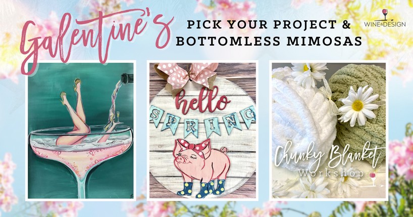 A promotional image for a Galentine's event. The event features "Pick Your Project & Bottomless Mimosas." There are three sections showing a woman in a cocktail glass, a pig with a banner saying "hello spring", and a chunky blanket workshop. Flowers adorn the background.