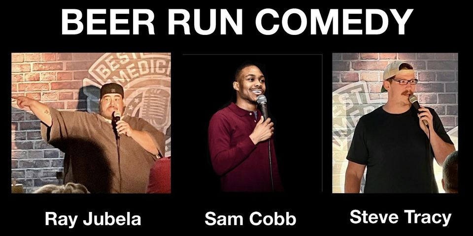 Three comedians performing at a comedy event titled "Beer Run Comedy." From left to right: Ray Jubela, a man with a microphone, Sam Cobb, a man holding a microphone and smiling, and Steve Tracy, a man wearing glasses and a cap, speaking into a microphone.