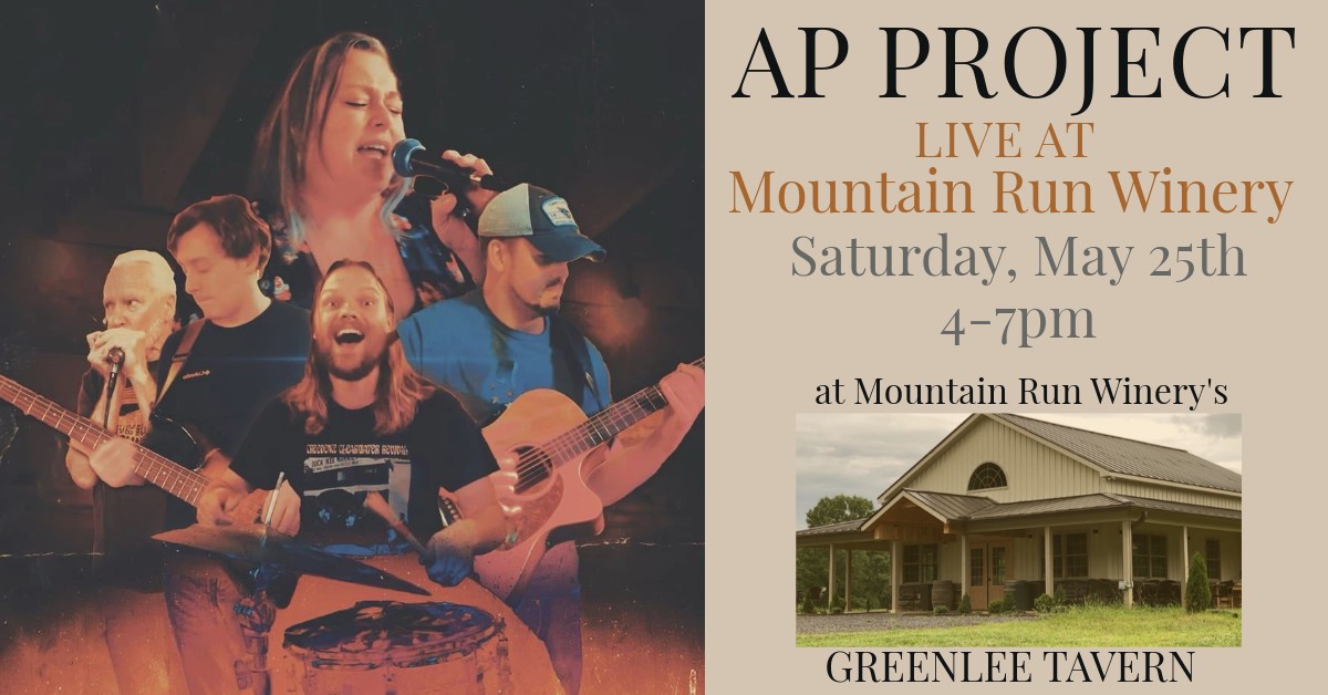 Poster for an event featuring the AP Project band performing live at Mountain Run Winery on Saturday, May 25th from 4-7pm. The poster includes images of the band members performing and a photo of Greenlee Tavern, the venue for the event.