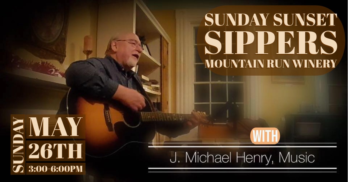 A person is playing guitar and singing indoors. The event is "Sunday Sunset Sippers" at Mountain Run Winery on Sunday, May 26th from 3:00-6:00 PM, featuring music by J. Michael Henry.
