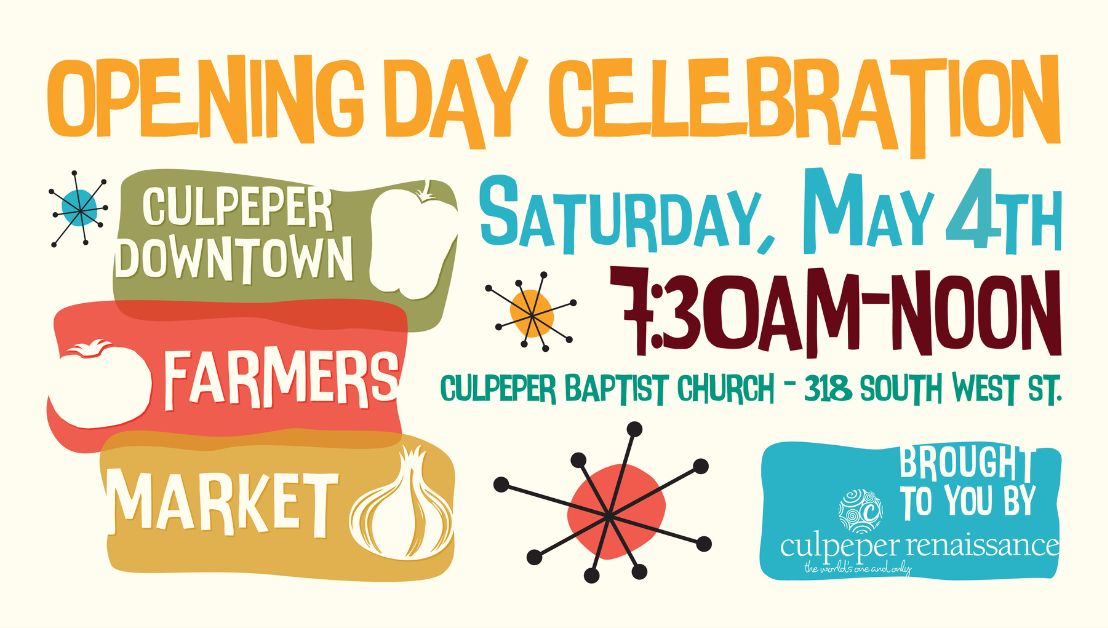 A colorful flyer for the Culpeper Downtown Farmers Market Opening Day Celebration. Date: Saturday, May 4th. Time: 7:30 AM - Noon. Location: Culpeper Baptist Church, 318 South West St. The event is sponsored by Culpeper Renaissance. Icons include a tomato and an onion, symbolizing the essence of the farmers market.