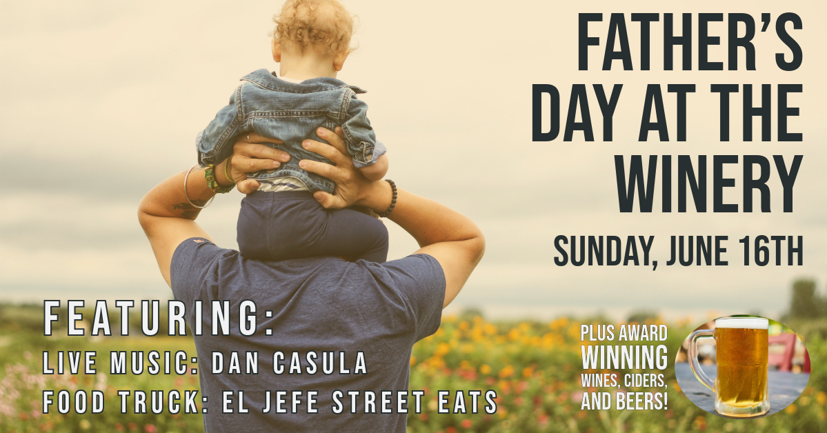 A promotional image for a Father's Day event at a winery on Sunday, June 16th. It features a dad carrying his child on his shoulders, surrounded by a vineyard. The event includes live music by Dan Casula and food from El Jefe Street Eats, with award-winning drinks available.