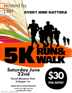 Colorful poster that reads "Hosted by LRH. Every Mind Matters. Mental Health 5K Run & Walk. Saturday June 22nd, Yowell Meadow Park, Culpeper, VA. $30 per entry." Silhouettes of people running and walking are displayed. For more information and registration, visit www.run-sign-up.com or call 540-497-1422.