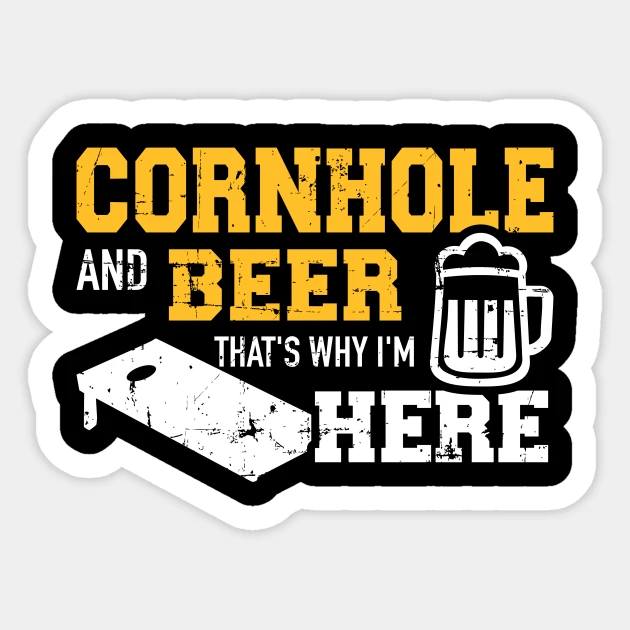 A sticker with bold yellow and white text saying, "Cornhole and Beer That's Why I'm Here," featuring a beer mug and a stylized image of a cornhole board. The background is black.